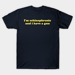 I'm Schizophrenic and I Have a Gun Unisex Crewneck Sweatshirt Or T-Shirt